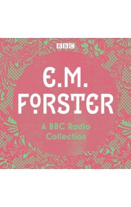 E M Forster A BBC Radio Collection