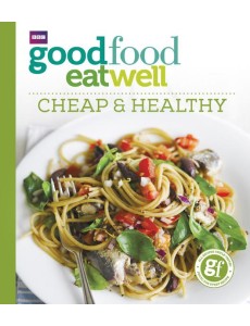 Good Food Eat Well Cheap and Healthy