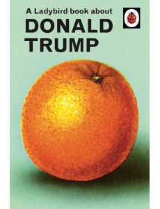 A Ladybird Book About Donald Trump