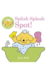 I Love Spot Baby Books Splish Splash Sp