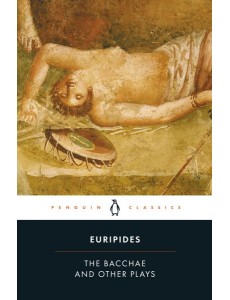 The Bacchae and Other Plays