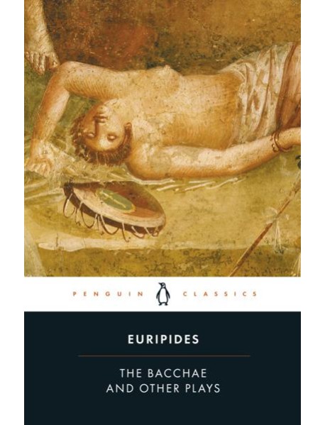 The Bacchae and Other Plays