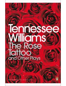 The Rose Tattoo and Other Plays The Rose Tattoo and Other Plays