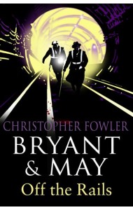 Bryant and May Off the Rails Bryant and