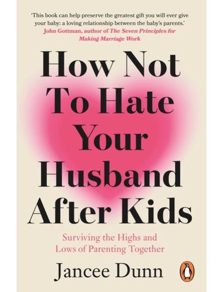 How Not to Hate Your Husband After Kids