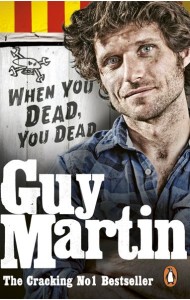 Guy Martin When You Dead You Dead