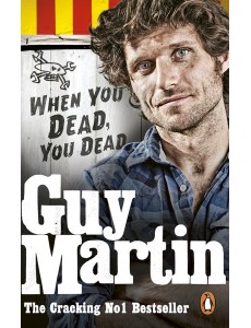 Guy Martin When You Dead You Dead