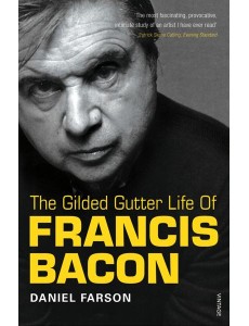 The Gilded Gutter Life of Francis Bacon