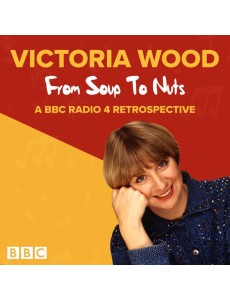 Victoria Wood From Soup to Nuts
