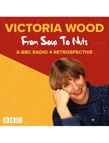 Victoria Wood From Soup to Nuts