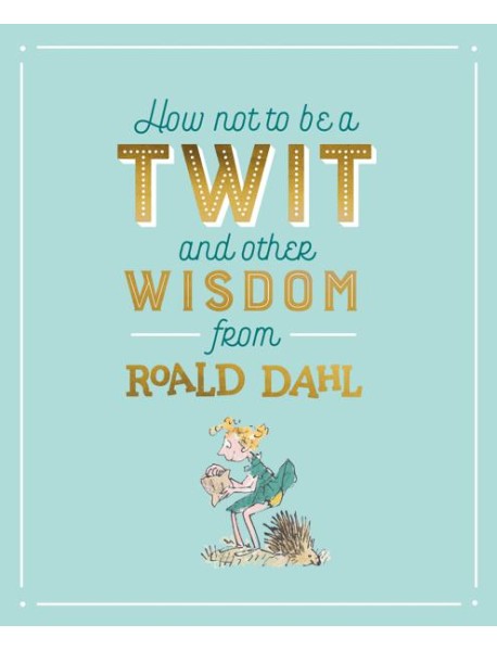 How Not To Be A Twit and Other Wisdom fr