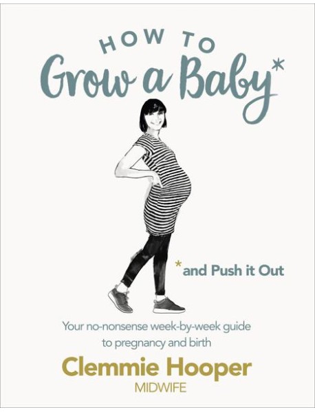How to Grow a Baby and Push It Out