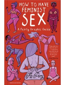 How to Have Feminist Sex How to Have Feminist Sex