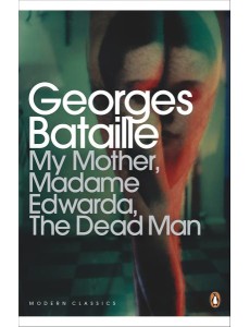 My Mother Madame Edwarda The Dead Man