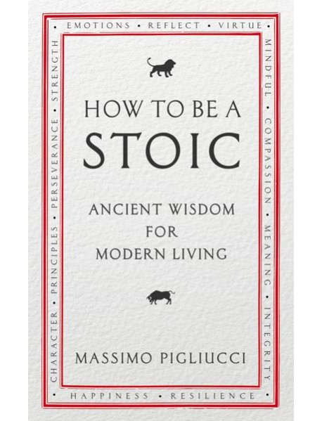 How To Be A Stoic
