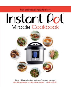 The Instant Pot Miracle Cookbook