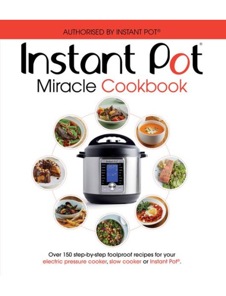 The Instant Pot Miracle Cookbook