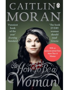 How To Be a Woman How To Be a Woman