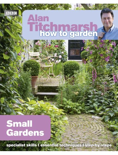 Alan Titchmarsh How to Garden Small Gar