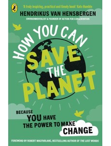 How You Can Save the Planet How You Can Save the Planet