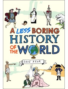 A Less Boring History of the World A Less Boring History of the World