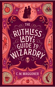 The Ruthless Ladys Guide to Wizardry