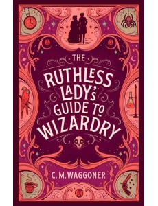 The Ruthless Ladys Guide to Wizardry