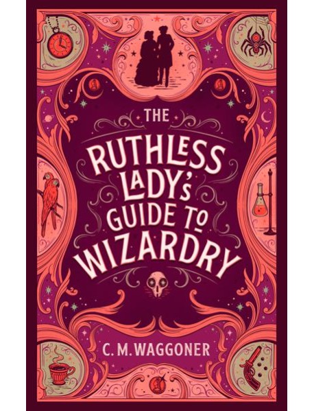The Ruthless Ladys Guide to Wizardry