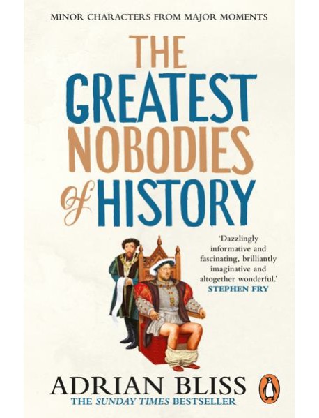 The Greatest Nobodies of History