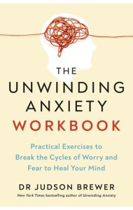 The Unwinding Anxiety Workbook