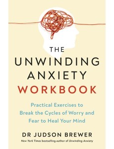 The Unwinding Anxiety Workbook