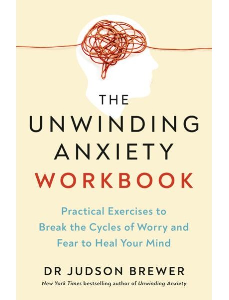The Unwinding Anxiety Workbook