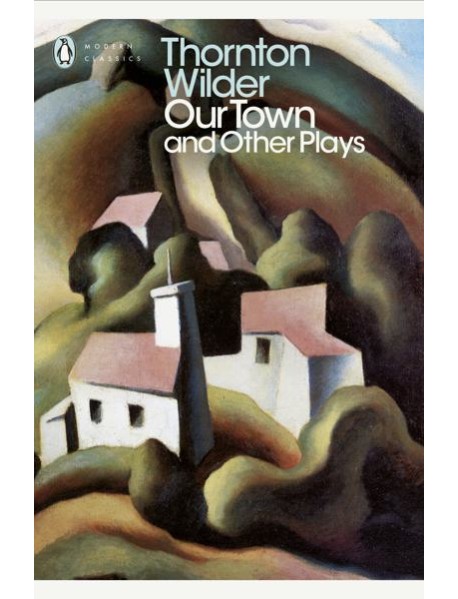 Our Town and Other Plays
