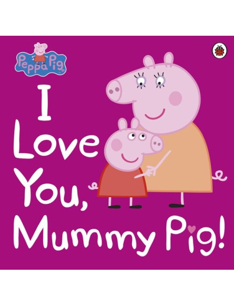 Peppa Pig I Love You Mummy Pig