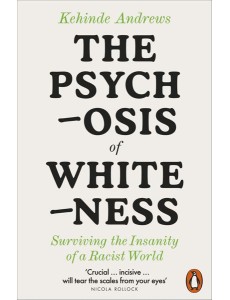 The Psychosis of Whiteness The Psychosis of Whiteness