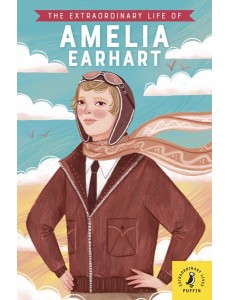 The Extraordinary Life of Amelia Earhart The Extraordinary Life of Amelia Earhart