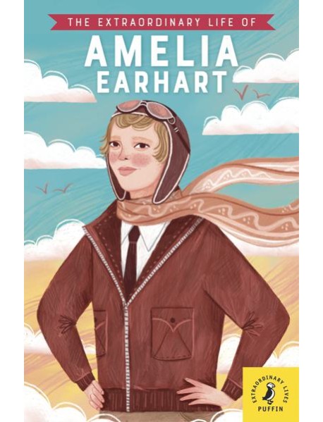 The Extraordinary Life of Amelia Earhart
