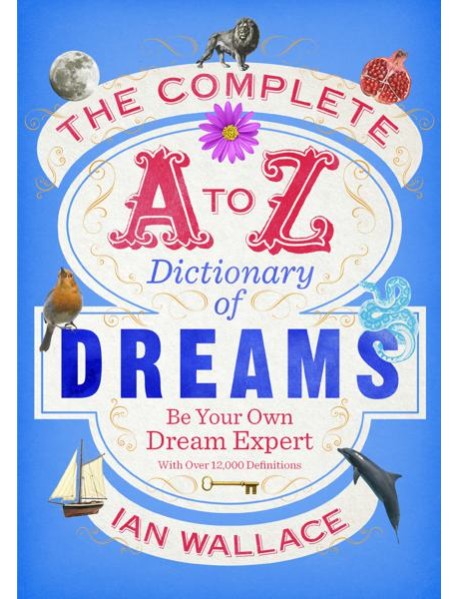 The Complete A to Z Dictionary of Dreams
