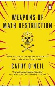Weapons of Math Destruction