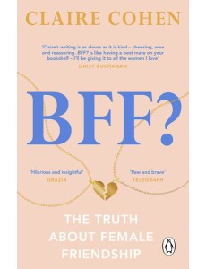 BFF The truth about female friendship