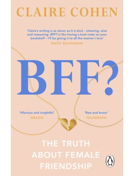 BFF The truth about female friendship