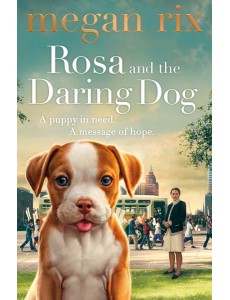 Rosa and the Daring Dog Rosa and the Daring Dog