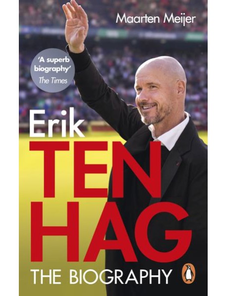 Ten Hag The Biography