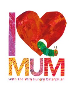 I Love Mum with The Very Hungry Caterpil
