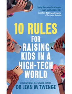 10 Rules for Raising Kids in a HighTech 10 Rules for Raising Kids in a HighTech