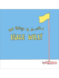 101 Things to do with a Huge Willy