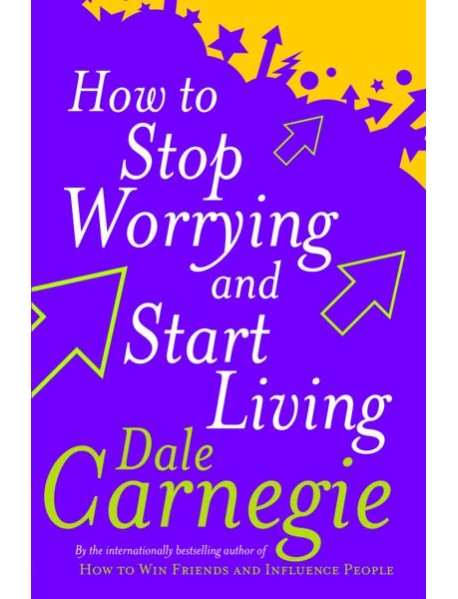 How To Stop Worrying And Start Living
