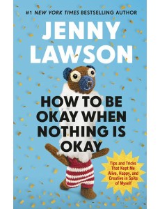 How to Be Okay When Nothing is Okay