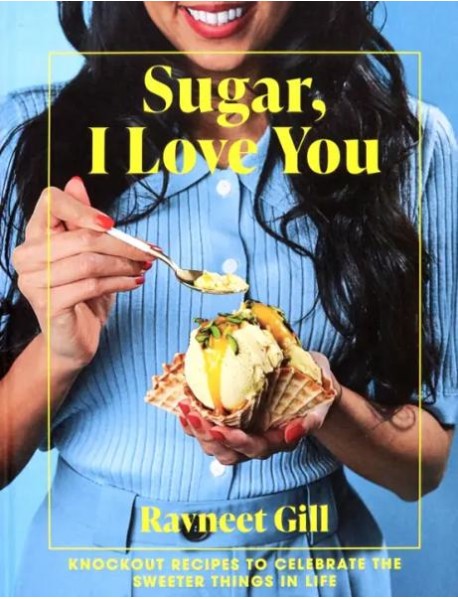 Sugar, I Love You. A Pastry Chefs Ode to Sugar'