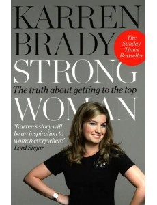 Strong Woman. The Truth About Getting to the Top